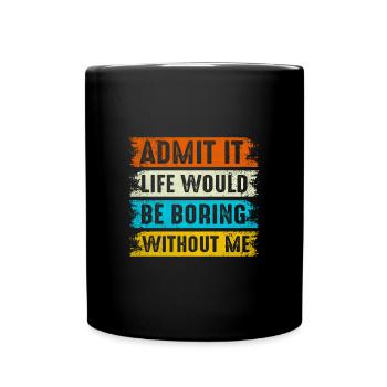 Admettez-le La vie serait ennuyeuse sans moi fils - Mug uni - noir - Devant