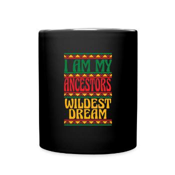 Ich bin meine Vorfahren wildesten Traum Juneteenth - Tasse einfarbig - Schwarz - Vorne
