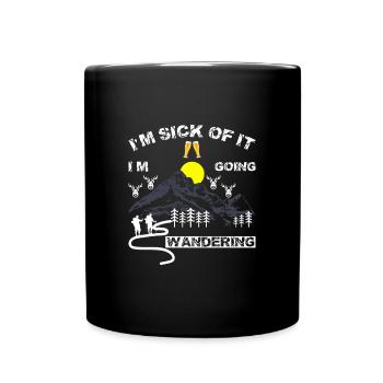 I'm Sick Of It I'm Wandering Natur - Full Colour Mug - black - Front