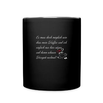 Es muss doch möglich sein dass mein Kaffee und ich - Tasse einfarbig - Schwarz - Vorne