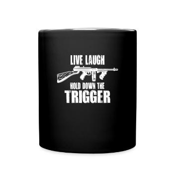 Live Laugh halten Sie den Abzug Tommy Waffe nieder - Tasse einfarbig - Schwarz - Vorne
