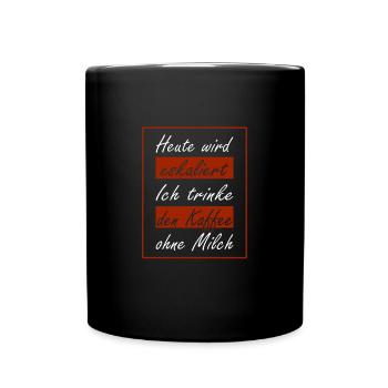 Heute wird eskaliert ich trinke den Kaffee ohne - Tasse einfarbig - Schwarz - Vorne