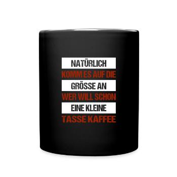 Natürlich kommt es auf die Größe an wer will schon - Tasse einfarbig - Schwarz - Vorne