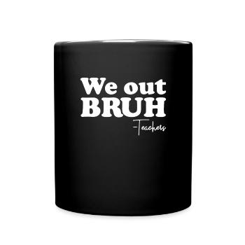 Wir out bruh Lehrer letzten Tag des Schullehrers - Tasse einfarbig - Schwarz - Vorne