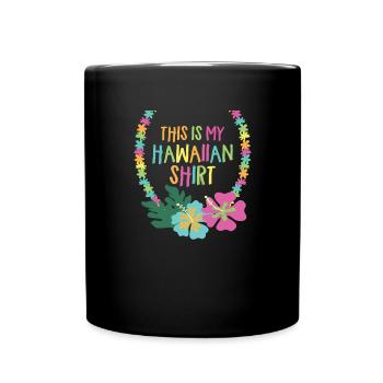 Dies ist mein hawaiianisches Hemd Aloha Lei Hawaii - Tasse einfarbig - Schwarz - Vorne