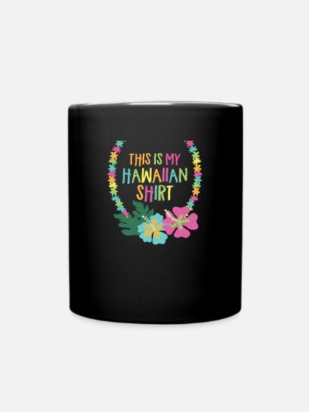 Dies ist mein hawaiianisches Hemd Aloha Lei Hawaii - Tasse einfarbig - Schwarz