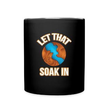 Let That Soak In Epoxy Resin Resin Wood - Full Colour Mug - black - Front