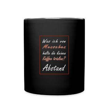 was ich von Menschen halte die keinen Kaffee trink - Tasse einfarbig - Schwarz - Vorne
