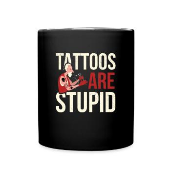 Tattoos Are Stupid Tattoo - Full Colour Mug - black - Front