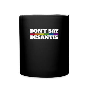 Sagen Sie nicht, dass DeSantis sagen, schwule LGBT - Tasse einfarbig - Schwarz - Vorne