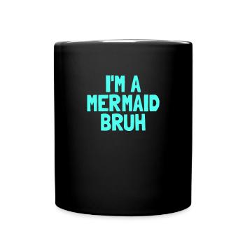 I'm a mermaid, bruh funny Halloween - Full Colour Mug - black - Front