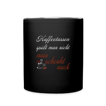 Kaffeetassen spült man nicht, man schenkt nach - Tasse einfarbig - Schwarz - Vorne