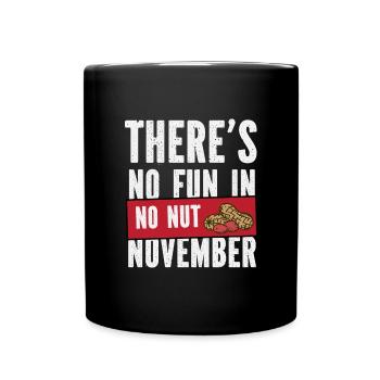 Es gibt keinen Spaß im No Nut November! - Tasse einfarbig - Schwarz - Vorne