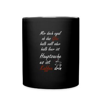 Mir doch egal ob das Glas halb voll oder halb leer - Tasse einfarbig - Schwarz - Vorne