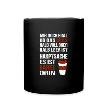 Mir doch egal ob das Glas halb voll oder halb leer - Tasse einfarbig - Schwarz - Vorne