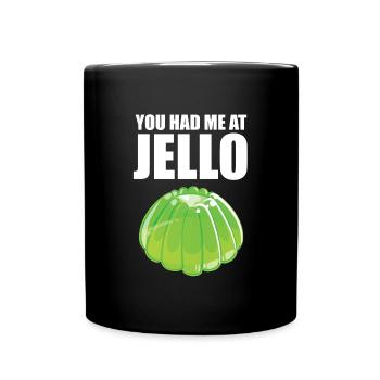 You Had Me At Jello - Tasse einfarbig - Schwarz - Vorne
