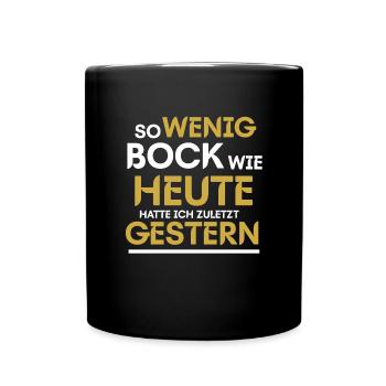So wenig Bock Wie Heute Hatte Ich Zuletzt Gestern - Tasse einfarbig - Schwarz - Vorne