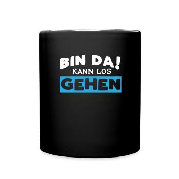 Bin Da Kann Los Gehen - Tasse einfarbig - Schwarz - Vorne