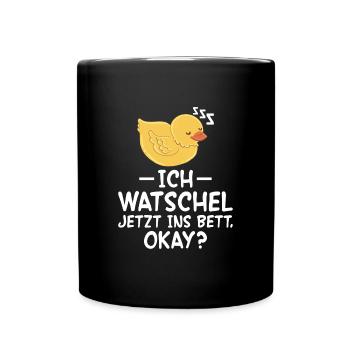 Ich Watschel Jetzt Ins Bett Okay Verschlafen Und - Tasse einfarbig - Schwarz - Vorne