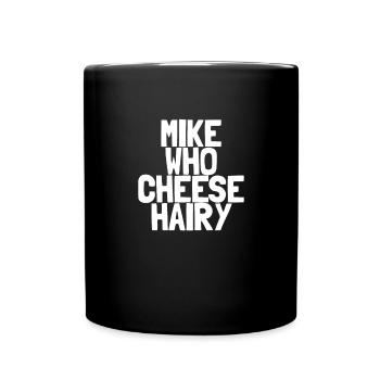 Mike, der haarige unangemessene Humor käse - Tasse einfarbig - Schwarz - Vorne