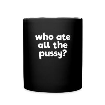 Wer aß all den Muschi -Erwachsenen -Humor die Musc - Tasse einfarbig - Schwarz - Vorne