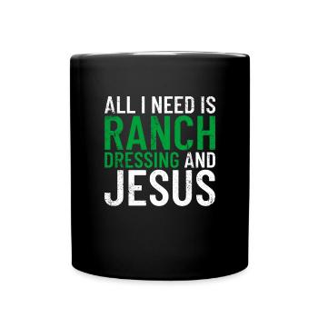 Alles was ich brauche ist Ranch Dressing und Jesus - Tasse einfarbig - Schwarz - Vorne