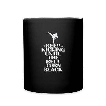 Keep Kicking Until The Belt Turn Black Taekwondo - Tasse einfarbig - Schwarz - Vorne