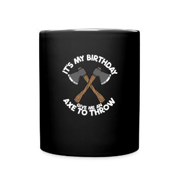 It's my birthday, give me an axe to throw - Full Colour Mug - black - Front