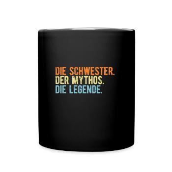 Die Schwester Mythos Legende Name Namensgeschenk - Tasse einfarbig - Schwarz - Vorne