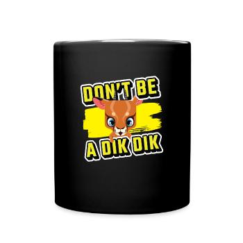 Don ́t Be A Dik Dik Funny Antelope - Full Colour Mug - black - Front