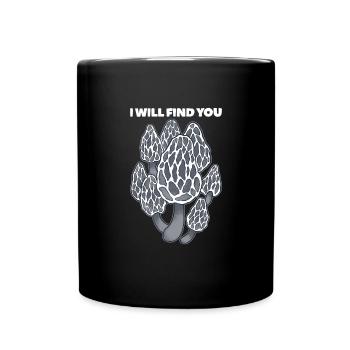 Ich werde dich finden, dass du Morchel Pilzjäger M - Tasse einfarbig - Schwarz - Vorne