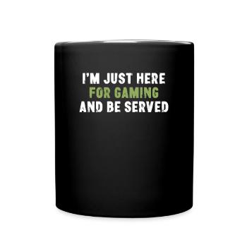 I'm Just Here For Gaming And Be Served Gamer - Tasse einfarbig - Schwarz - Vorne
