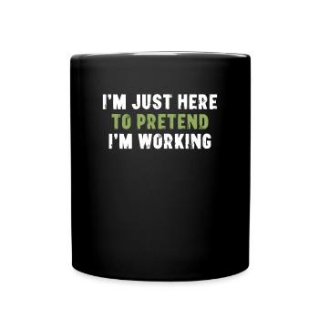 Je suis juste là pour faire semblant de travailler à Bürospruch - Mug uni - noir - Devant