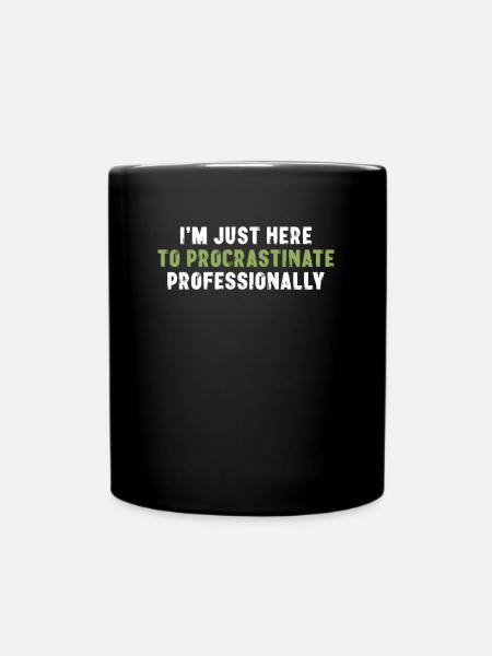 I'm Just Here To Procrastinate Professionally - Tasse einfarbig - Schwarz