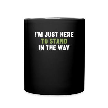 Je suis juste là pour me mettre en travers du chemin Sarcasme - Mug uni - noir - Devant