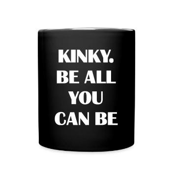 Kinky Be all you can be Sarcasm Gift Funny Saying - Full Colour Mug - black - Front