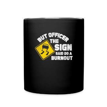 Aber Offizier, das Schild sagte einen Burnout Funn - Tasse einfarbig - Schwarz - Vorne