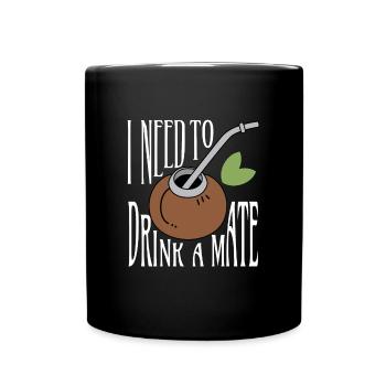I Need To Drink A Mate Tea Drinker - Full Colour Mug - black - Front