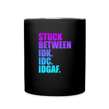 Steckt zwischen IDK IDC IDGAF fest - Tasse einfarbig - Schwarz - Vorne