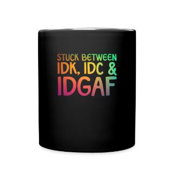 Steckt zwischen IDK IDC IDGAF fest - Tasse einfarbig - Schwarz - Vorne