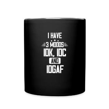 Ich habe 3 Stimmungen, IDK, IDC und IDGAF - Tasse einfarbig - Schwarz - Vorne
