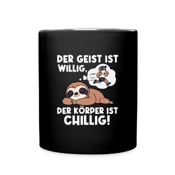 Der Geist Ist Willig Der Körper Ist Chillig - Tasse einfarbig - Schwarz - Vorne