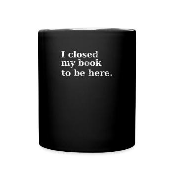 J’ai fermé mon livre pour être ici Rat de bibliothèque - Mug uni - noir - Devant