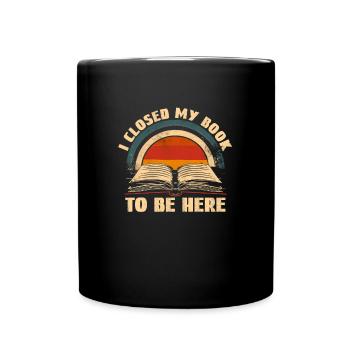 J’ai fermé mon livre pour être ici Bücherwurm Lesen - Mug uni - noir - Devant