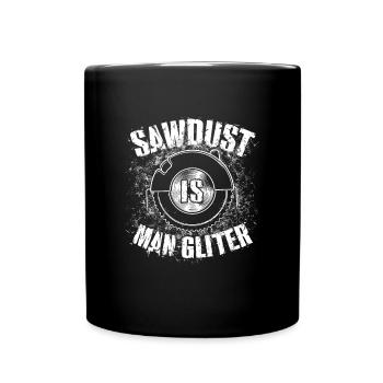Sawdust Is Man Glitter Tischler Schreiner Geschenk - Tasse einfarbig - Schwarz - Vorne