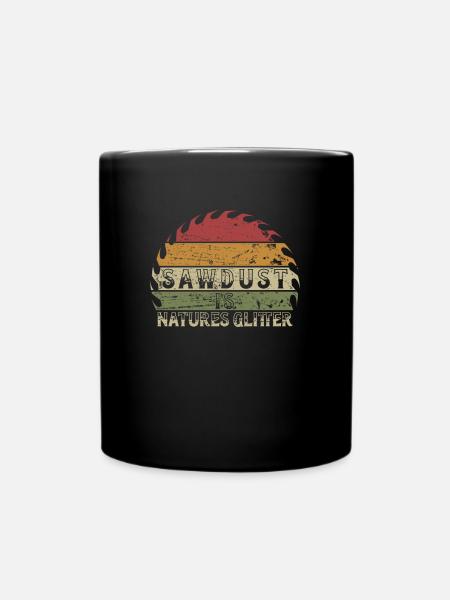 Sawdust Is Natures Glitter Schreiner Holzarbeiter - Tasse einfarbig - Schwarz