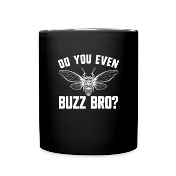 Do You Even Buzz Bro Cicada Reunion Tour Cicada - Tasse einfarbig - Schwarz - Vorne