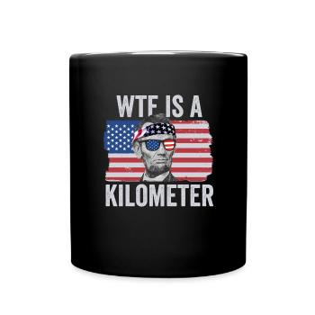 Abraham Lincoln 4. Juli WTF ist ein Kilometer - Tasse einfarbig - Schwarz - Vorne