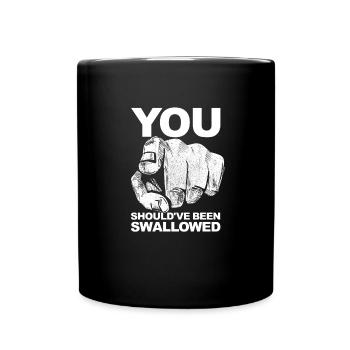 You should have been swallowed. Adult Humor - Full Colour Mug - black - Front