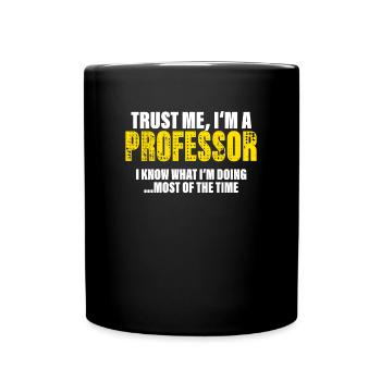 Vertrau Mir Ich Bin Professor Kollegen Geschenk - Tasse einfarbig - Schwarz - Vorne
